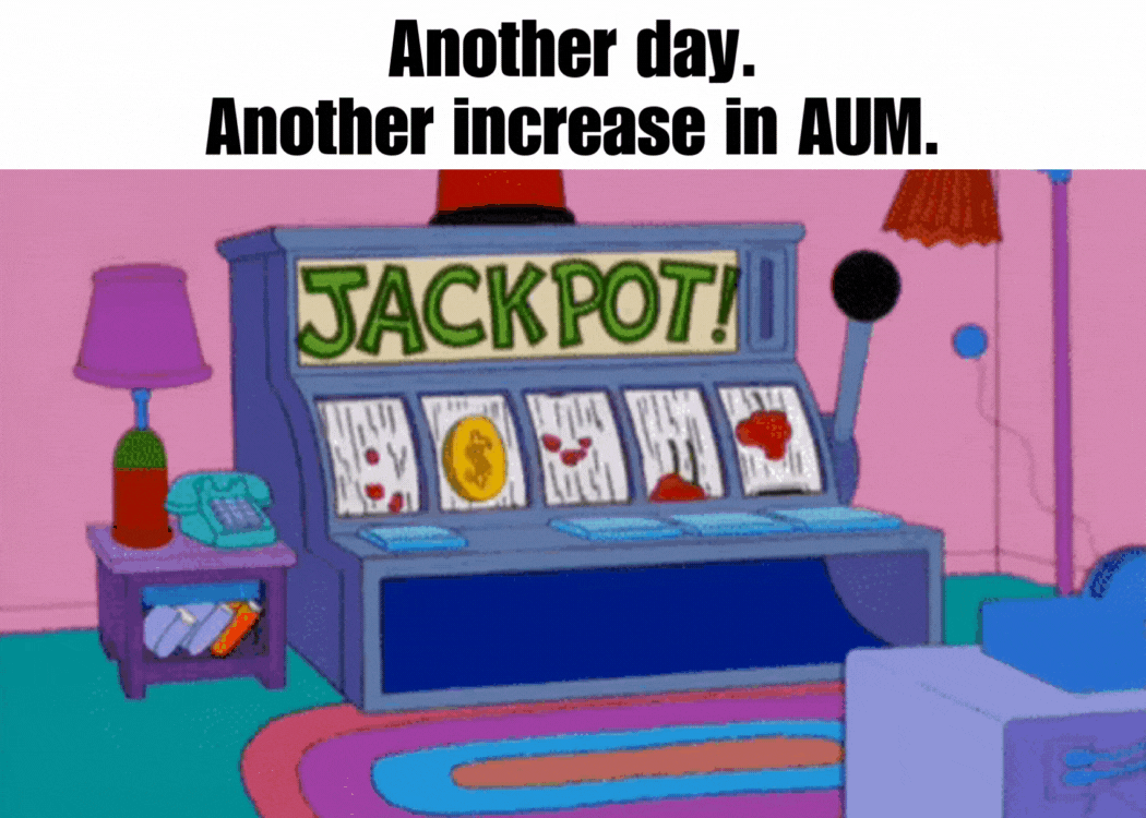 GIF - Another day. Another increase in AUM. GIF - Another day. Another increase in AUM.