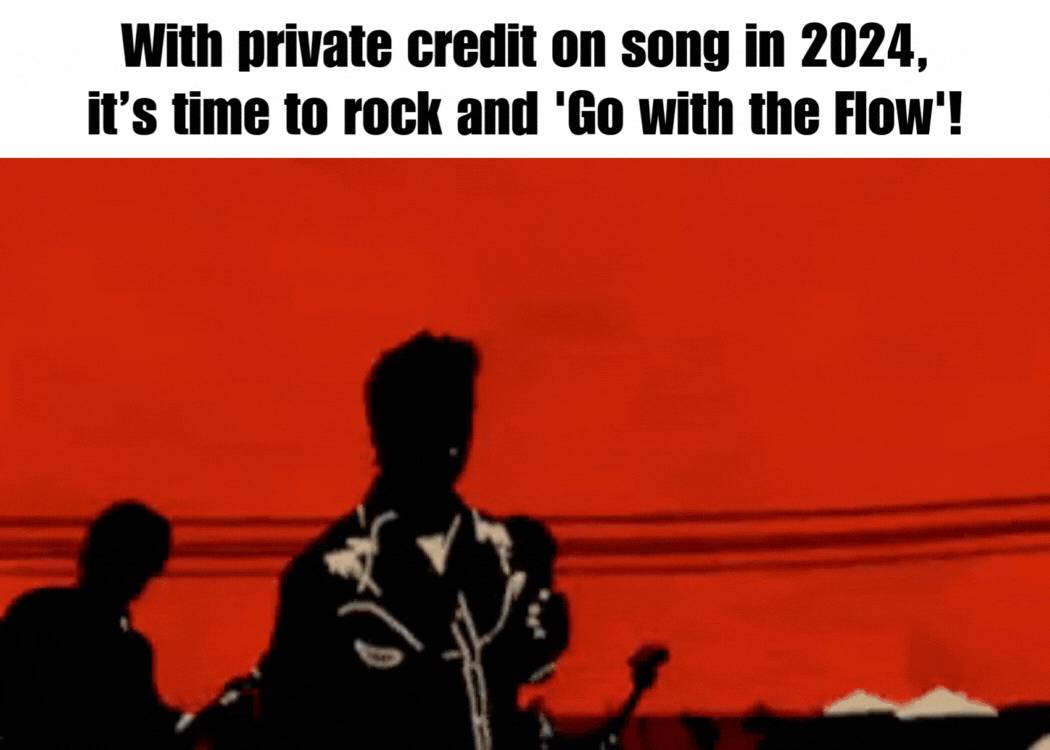 GIF - With private credit on song in 2024, it’s time to rock and 'Go with the Flow'! GIF - With private credit on song in 2024, it’s time to rock and 'Go with the Flow'!