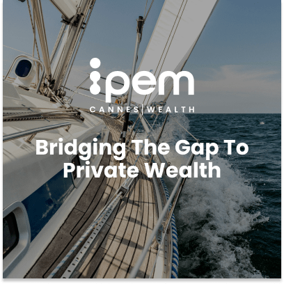 IPEMCannes_Wealth25_Bridging the Gap to Private Wealth IPEMCannes_Wealth25_Bridging the Gap to Private Wealth