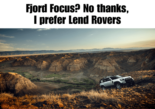 Meme – Fjord Focus? No thanks, I prefer Lend Rovers Meme - Fjord Focus? No thanks, I prefer Lend Rovers