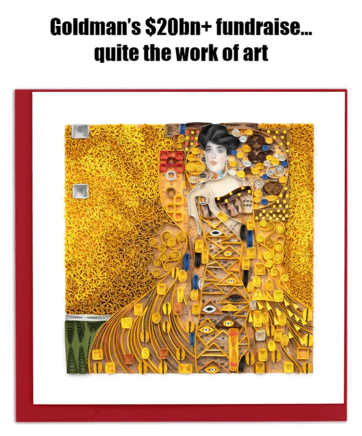 Meme – Goldman’s $20bn+ fundraise…quite the work of art Meme - Goldman’s $20bn+ fundraise…quite the work of art