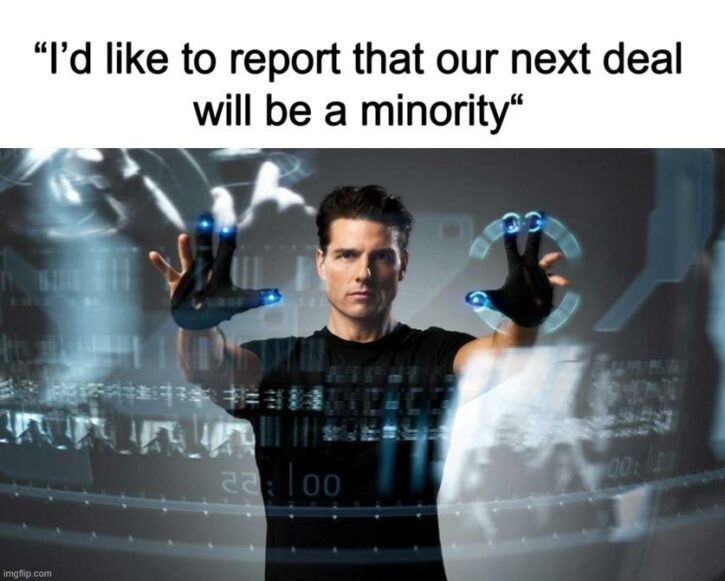 Meme – “I’d like to report that our next deal will be a minority“ (1) Meme - “I’d like to report that our next deal will be a minority“ (1)
