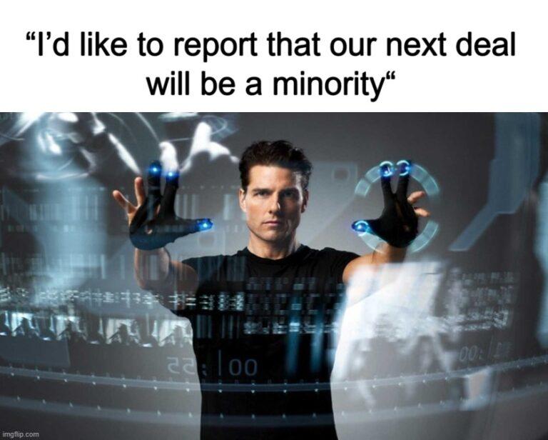 Meme – “I’d like to report that our next deal will be a minority“ (1) Meme - “I’d like to report that our next deal will be a minority“ (1)