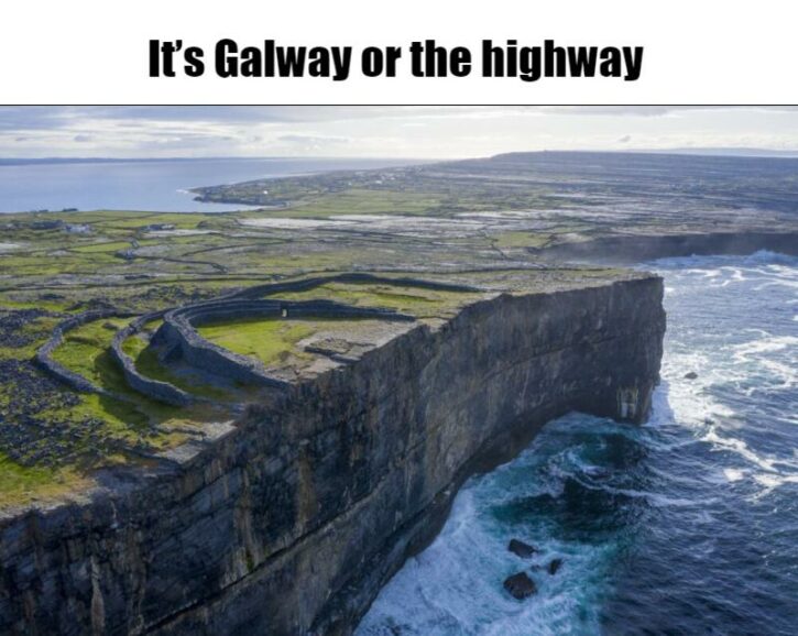 Meme – It’s Galway or the highway Meme - It’s Galway or the highway