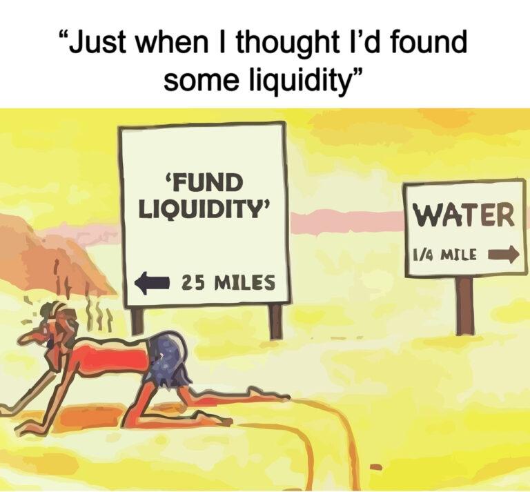 Meme - “Just when I thought I’d found some liquidity”