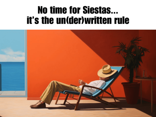 Meme – No time for Siestas… it’s the un(der)written rule Meme - No time for Siestas... it’s the un(der)written rule