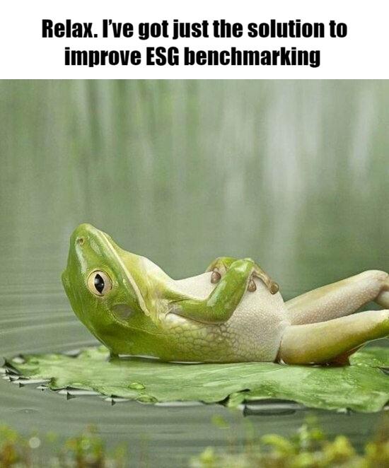 Meme - Relax. I’ve got just the solution to improve ESG benchmarking Meme - Relax. I’ve got just the solution to improve ESG benchmarking