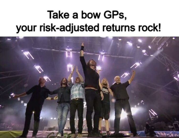 Meme – Take a bow GPs, your risk-adjusted returns rock! Meme - Take a bow GPs, your risk-adjusted returns rock!