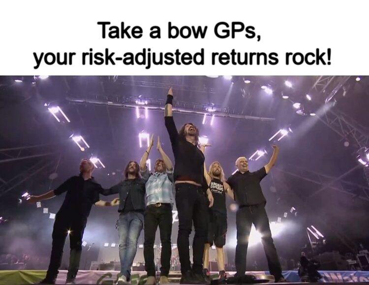Meme - Take a bow GPs, your risk-adjusted returns rock! Meme - Take a bow GPs, your risk-adjusted returns rock!