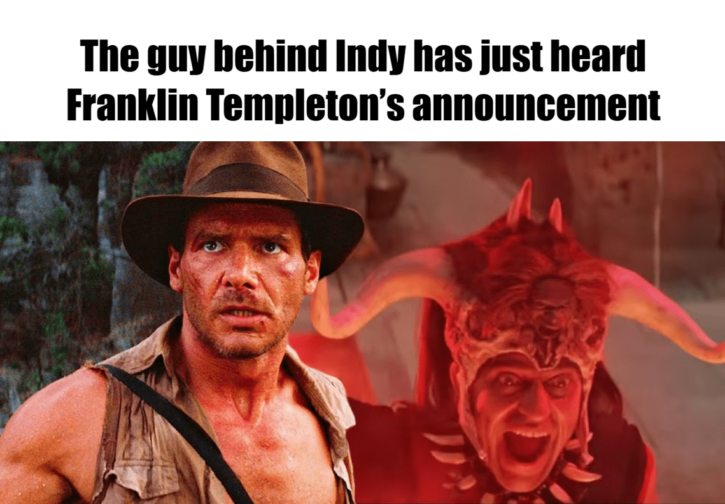 Meme – The-guy-behind-Indy-has-just-heard-Franklin-Templeton’s-announcement Meme - The-guy-behind-Indy-has-just-heard-Franklin-Templeton’s-announcement