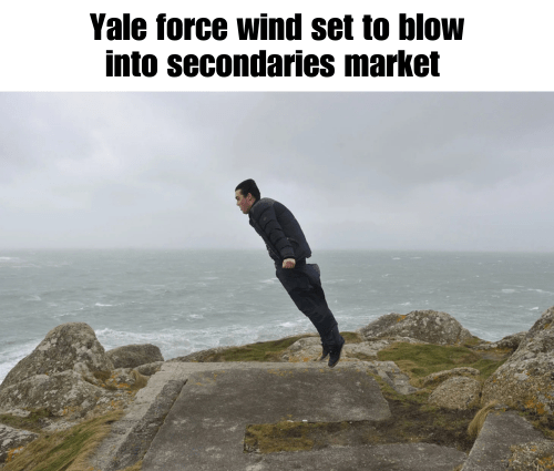 Meme – Yale force wind set to blow into secondaries market Meme - Yale force wind set to blow into secondaries market